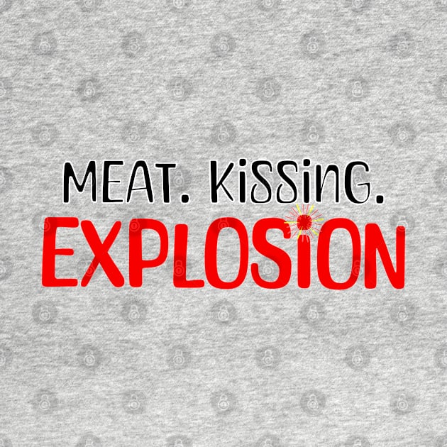 Meat. Kissing. Explosion. Tagline by vystudio